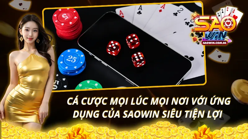 cá cược mọi lúc mọi nơi với ứng dụng của SAOWIN siêu tiện lợi